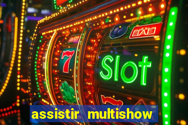 assistir multishow ao vivo gratis